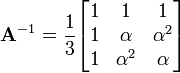 \textbf{A}^{-1} = \frac{1}{3} \begin{bmatrix}1 & 1 & 1 \\ 1 & \alpha & \alpha^2 \\ 1 & \alpha^2 & \alpha \end{bmatrix}